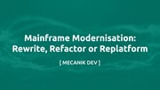 Mainframe Modernisation: Rewrite, Refactor or Replatform