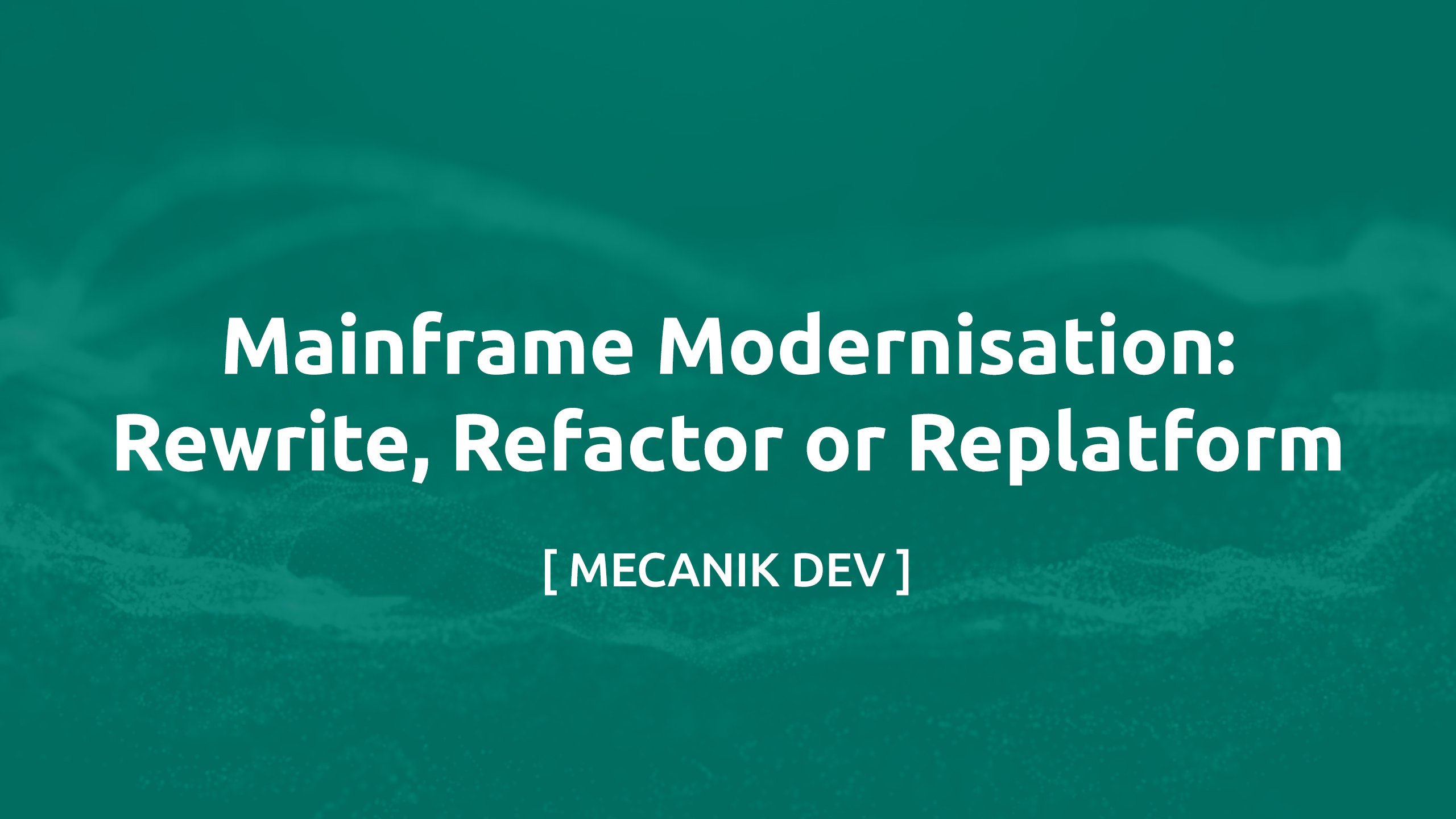 大型主機現代化：rewrite、refactor 還是 replatform