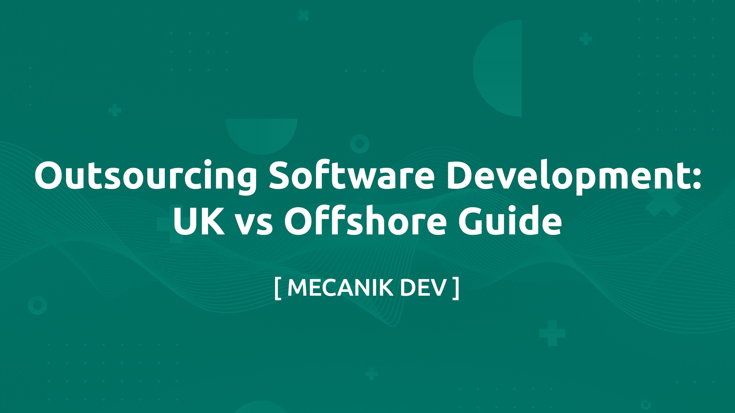 Outsourcing Software Development: UK vs Offshore Guide