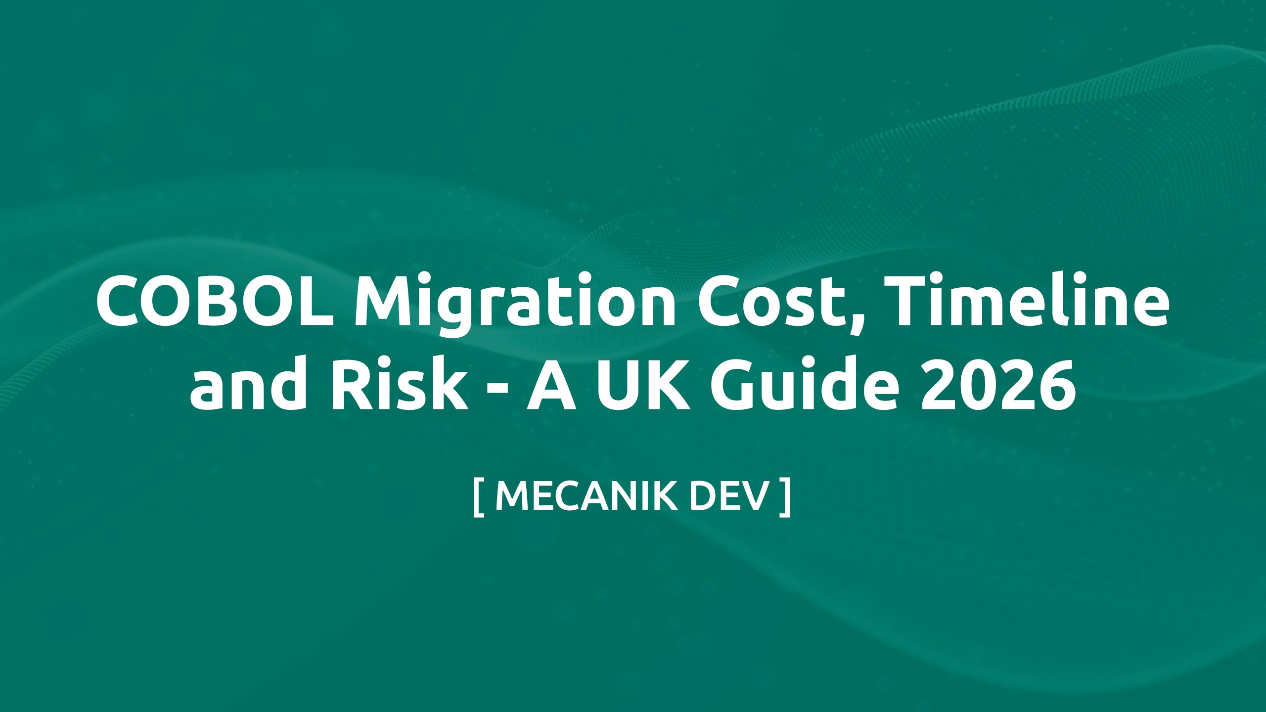 COBOL Migration Cost, Timeline and Risk - A UK Guide 2026