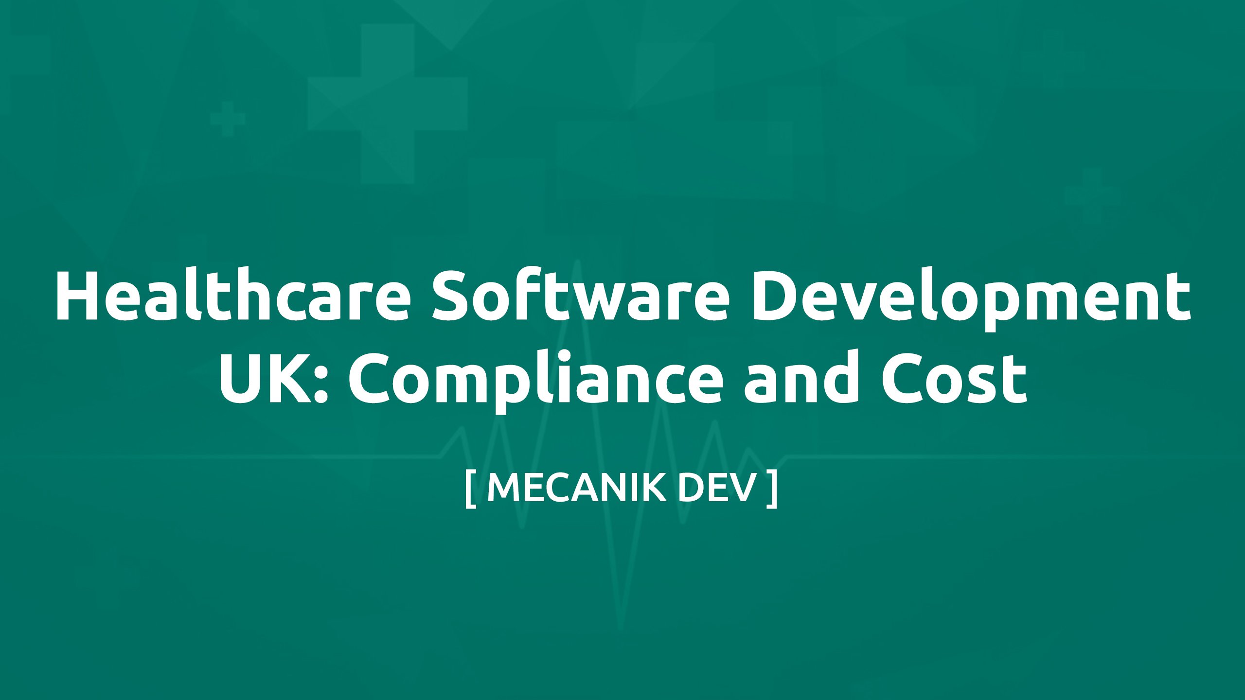 Healthcare Software Development UK: Compliance and Cost