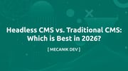 Headless CMS vs. 传统 CMS：2026 年哪个更好？