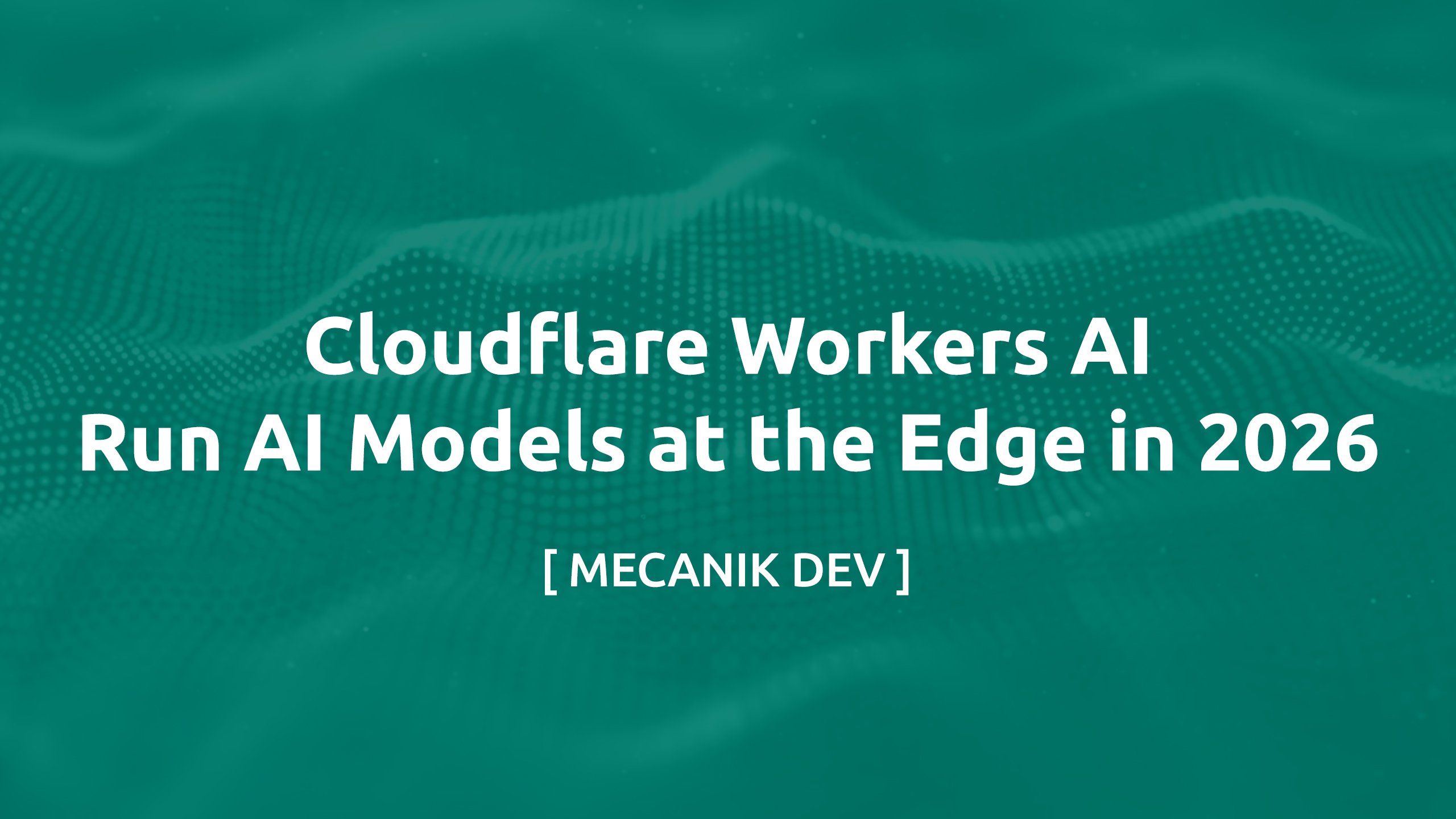 Cloudflare Workers AI - 2026年にエッジでAIモデルを実行する