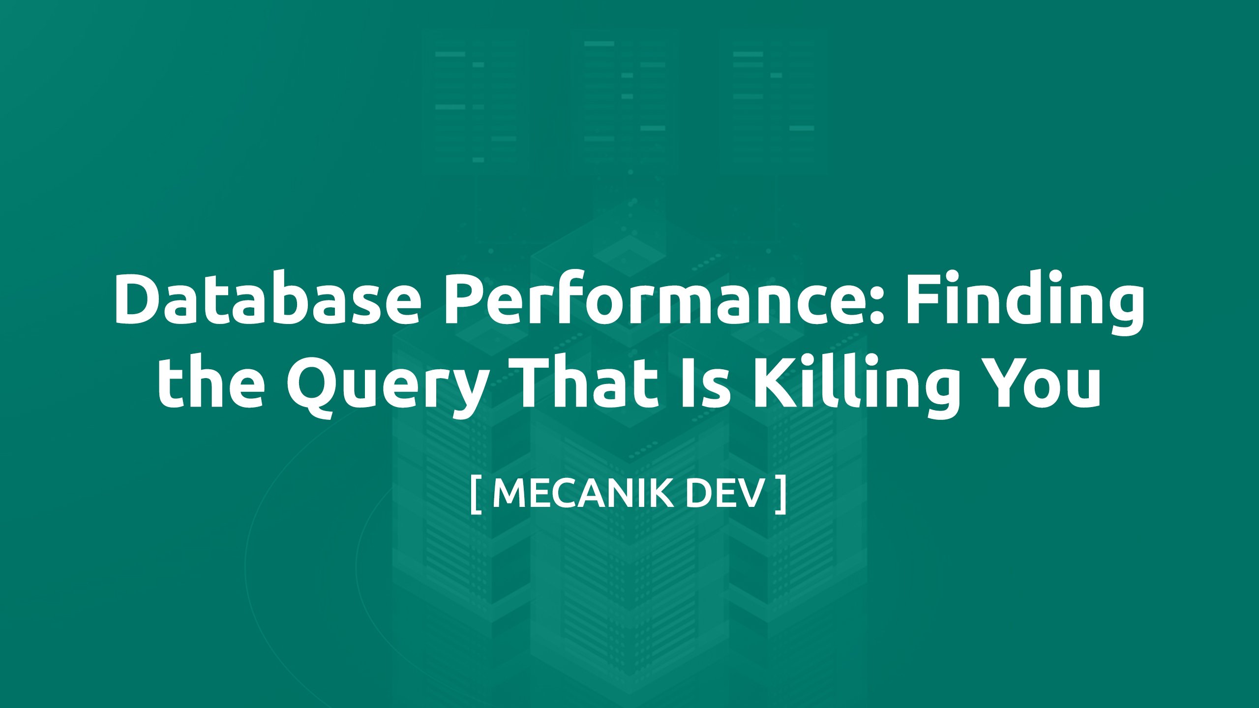 Performance del database: trovare la query che ti sta uccidendo